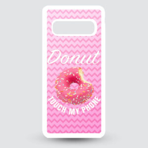 Samsung S10 – Donut touch my phone!