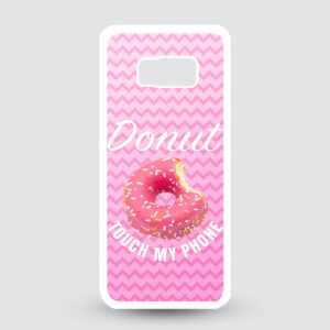 S8 – Donut touch my phone!